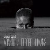 Abantu/Before Humans *