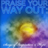 Praise Your Way out: Songs of Inspiration and Hope