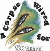 A Corpse Wired for Sound [Slipcase]