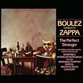 Boulez Conducts Zappa: Perfect Stranger