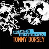 Big Bands of The Swingin' Years: Tommy Dorsey