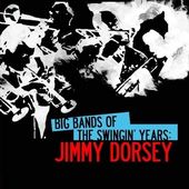 Big Bands of The Swingin' Years: Jimmy Dorsey