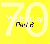 Yesterday 70 Part 6