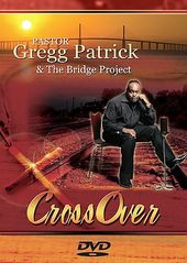 Pastor Gregg Patrick & The Project - Cross Over