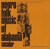 Negro Folk Music of Alabama, Volume 1: Secular