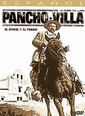 Pancho Villa: El Angel y el Fierro