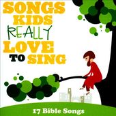 Songs Kids Really Love to Sing: 17 Bible Songs