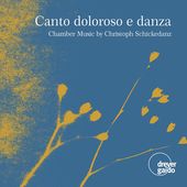 Schickedanz: Canto Doloroso E Danza - Chamber