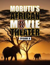 Mobutu's African Movie Theater: Episode 9