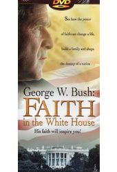 George W. Bush: Faith in the White House