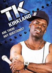 TK Kirkland - Are There Any Questions?
