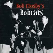Bob Crosby's Bobcats: The Small Bands