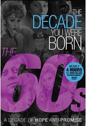 The Decade You Were Born: The 60s - A Decade of