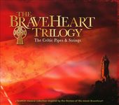 Braveheart Trilogy: The Celtic Pipes and Strings