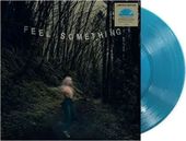 Feel Something (Sea Blue Vinyl) (I)