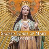 Sacred Songs Of Mary: Devotion / Various