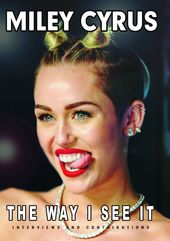 Miley Cyrus - The Way I See It: Interviews &