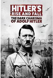 Hitler’s Rise and Fall: The Dark Charisma of