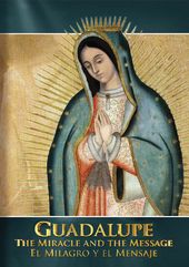 Guadalupe: Miracle & The Message Guadalupe