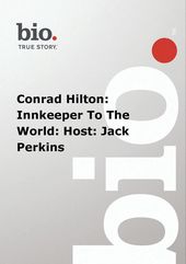 Biography - Conrad Hilton: Innkeeper To The World