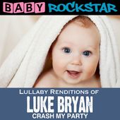 Lullaby Renditions of Luke Bryan: Crash My Party