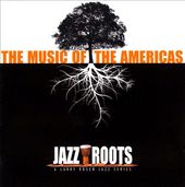 Jazz Roots: The Music of the Americas (2-CD)