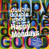 Double Double Good: The Best of The Happy Mondays