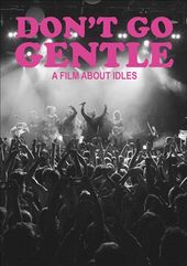 Idles - Don't Go Gentle: A Film About Idles