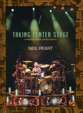 Neil Peart - Taking Center Stage: A Lifetime of