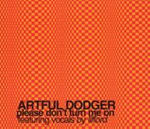Artful Dodger-Please Don't Turn Me On 