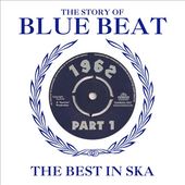 The Story of Blue Beat 1962: The Best In Ska,