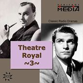 Theater Royal: Classic Radio Dramas, Volume 3