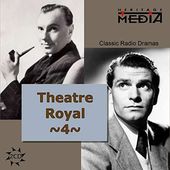 Theater Royal: Classic Radio Dramas, Volume 4