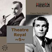 Theater Royal: Classic Radio Dramas, Volume 5