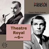 Theater Royal: Classic Radio Dramas, Volume 6