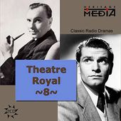 Theater Royal: Classic Radio Dramas, Volume 8