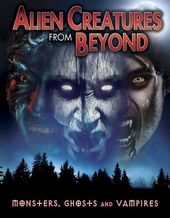 Alien Creatures from Beyond: Monsters, Ghosts and