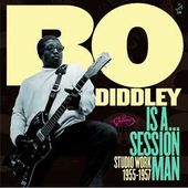 Bo Diddley Is a Session Man: Studio Work 1955-1957