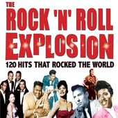 The Rock 'n' Roll Explosion: 120 Hits That Rocked