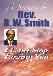 B.W. Smith Sermons - I Can't Stop Loving You