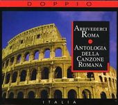 Arrivederci Roma: Antologia Della Canzone Romana