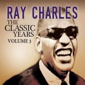 Ray Charles, Volume 3 - Classic Years [import]