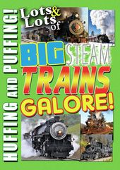 Trains - Lots & Lots of Big Steam Trains Galore