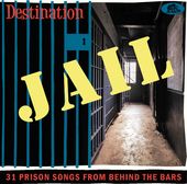 Destination Jail: 31 Prison Songs From Behind The
