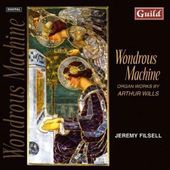 Wondrous Machine: Organ Works By Arthur Wills