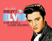 Brilliant Elvis: Love Songs & Gospel Favourites