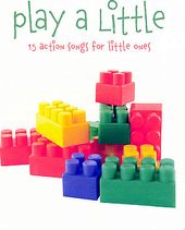 Play A Little: 15 Action Songs For Little Ones