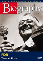 A&E Biography: FDR: Years of Crisis
