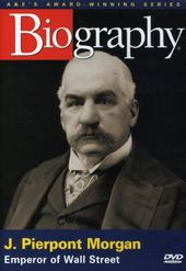 A&E Biography: J. Pierpont Morgan: Emperor of
