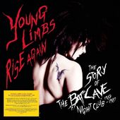 Young Limbs Rise Again: The Story of the Batcave